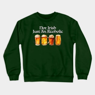 Not Irish Just An Alcoholic Crewneck Sweatshirt